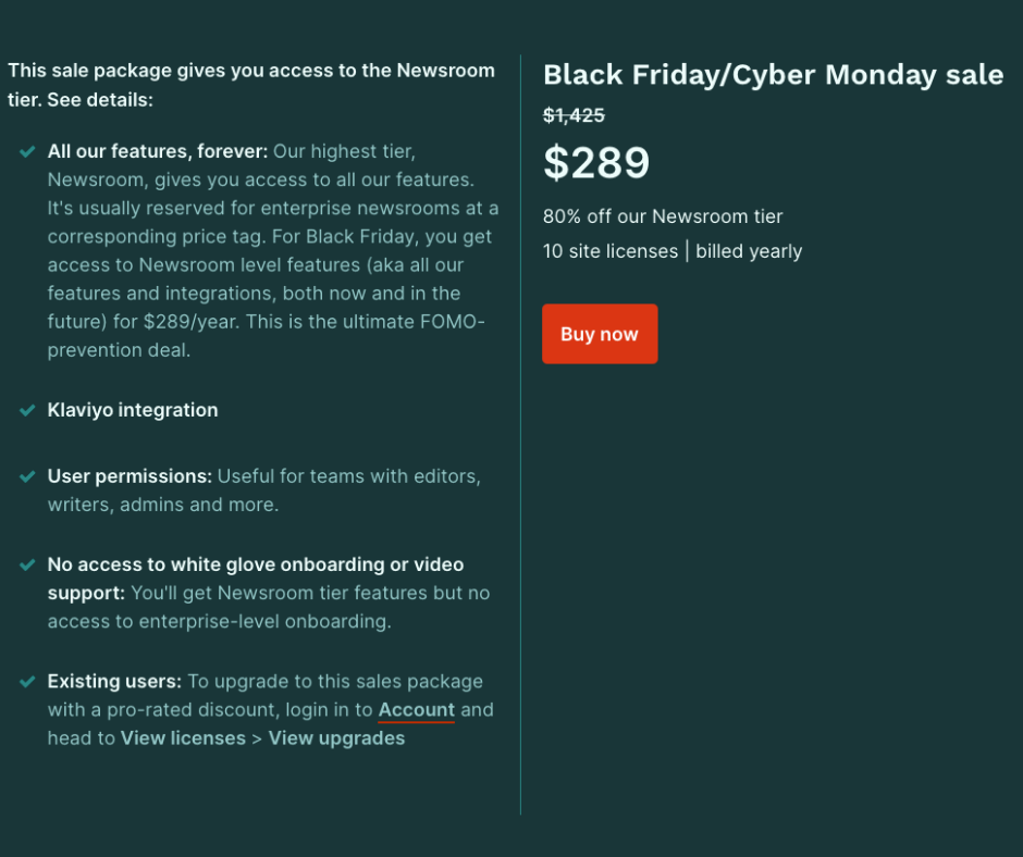 This is a text-heavy image that depicts the Black Friday discount for Newsletter Glue's Newsroom plan. Get 80% off, bringing the price to $289. The package gives you access to the Newsroom tier, which means you get forever features, Klaviyo integration, and user permissions. The sale does not include white glove onboarding. Existing users can upgrade with a prorated discount by logging into their account and going to view licenses and upgrades. 