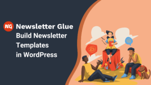 An image of three people sitting around and talking about ideas. On the left is a Newsletter Glue logo with the header "Build Newsletter Templates in WordPress"