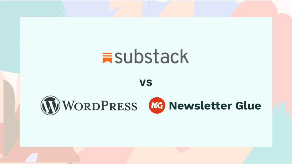 Substack vs WordPress and Newsletter Glue